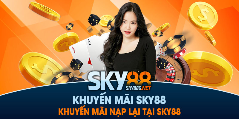 Khuyến mãi Sky88 - Khuyến mãi nạp lại tại Sky88